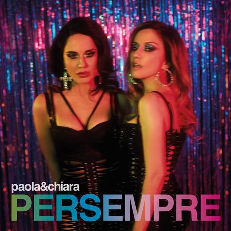 La copertina di Per sempre, nuovo album di Paola e Chiara disponibile dal 12 maggio / Fonte foto: LaFeltrinelli